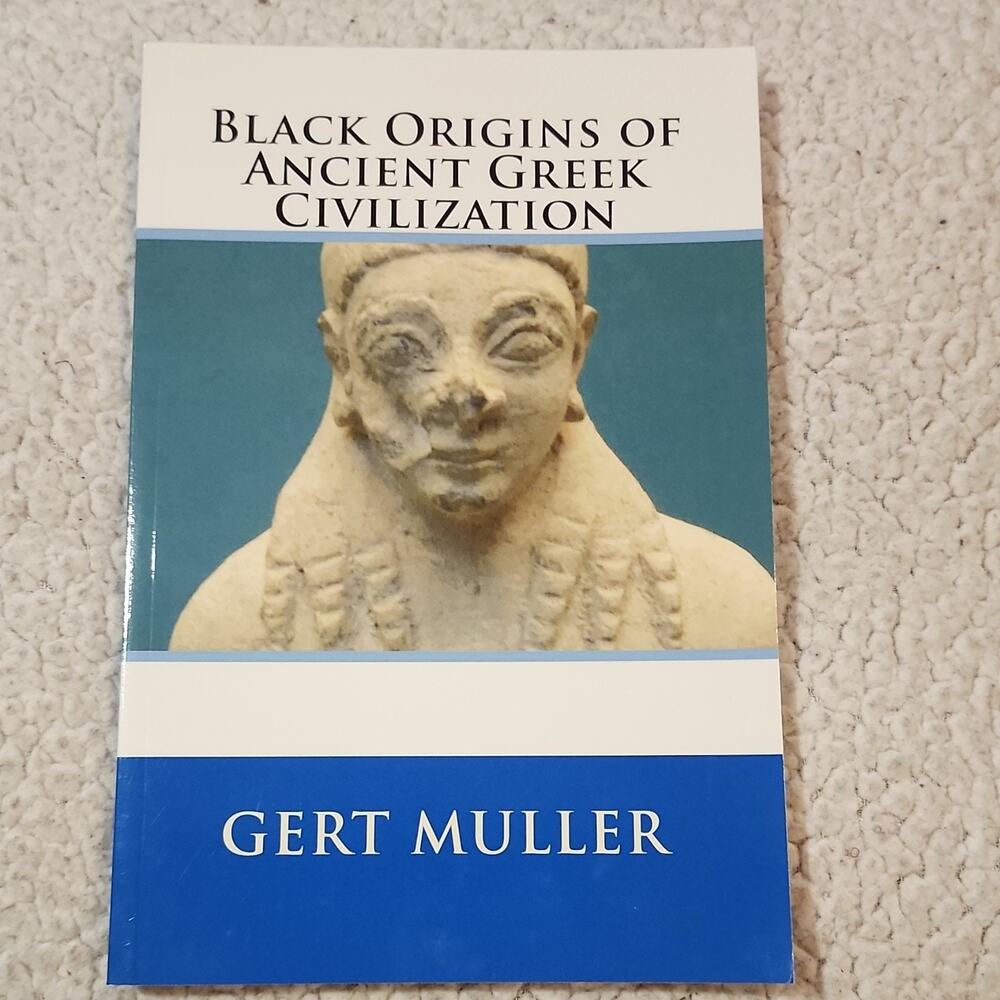 Black Origins of Ancient Greek Civilization by Gert Muller (2013) TPB